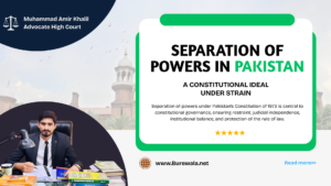 Separation of Powers in Pakistan: A Constitutional Ideal Under Strain Amir Khalil Adv
